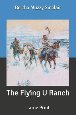 The Flying U Ranch: Large Print B086G3XXZ1 Book Cover