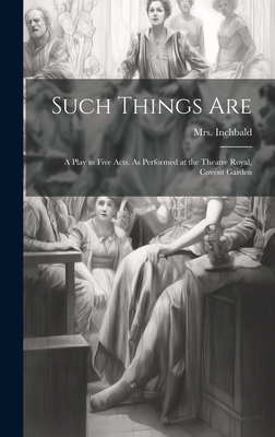 Such Things are; a Play in Five Acts. As Perfor... 1020171413 Book Cover