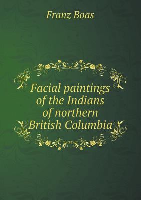 Facial paintings of the Indians of northern Bri... 5518861141 Book Cover