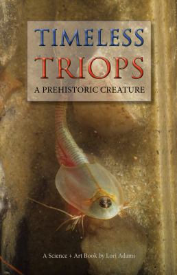 Timeless Triops : A Prehistoric Creature 0989536807 Book Cover