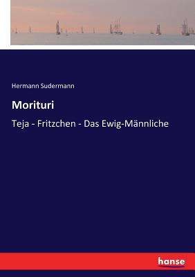 Morituri: Teja - Fritzchen - Das Ewig-Männliche [German] 3743401533 Book Cover