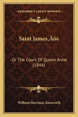 Saint James's: Or The Court Of Queen Anne (1844) 1166190153 Book Cover