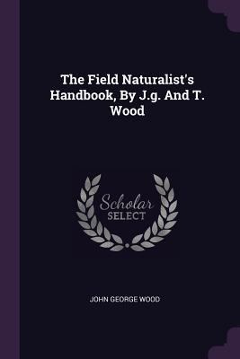 The Field Naturalist's Handbook, By J.g. And T.... 1378499018 Book Cover