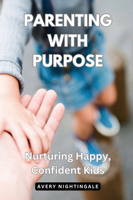 Parenting with Purpose: Nurturing Happy, Confid...            Book Cover