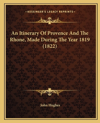 An Itinerary Of Provence And The Rhone, Made Du... 1165275171 Book Cover
