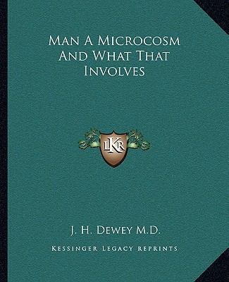 Man A Microcosm And What That Involves 1162848502 Book Cover