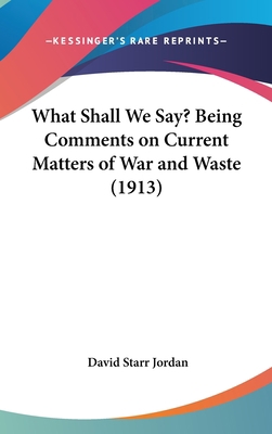 What Shall We Say? Being Comments on Current Ma... 116174889X Book Cover