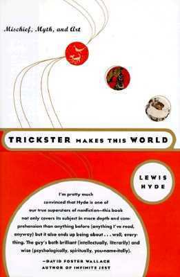 Trickster Makes This World: Mischief, Myth and Art 0374958033 Book Cover