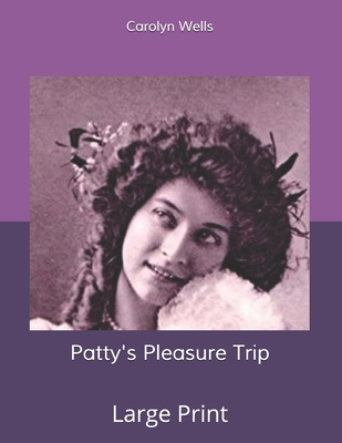Patty's Pleasure Trip: Large Print B085RTMCB6 Book Cover