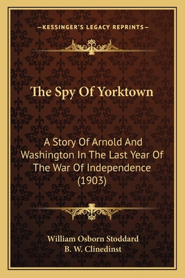 The Spy Of Yorktown: A Story Of Arnold And Wash... 1165916037 Book Cover