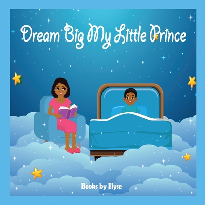 Dream Big My Little Prince 1958588032 Book Cover