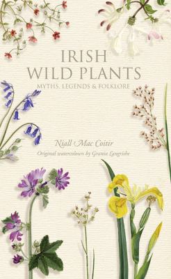 Irish Wild Plants: Myths, Legends & Folklore 1905172699 Book Cover