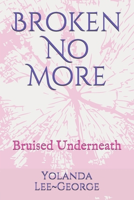 Broken No More: Bruised Underneath 0991076044 Book Cover