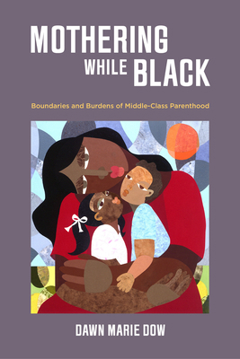 Mothering While Black: Boundaries and Burdens o... 0520300327 Book Cover