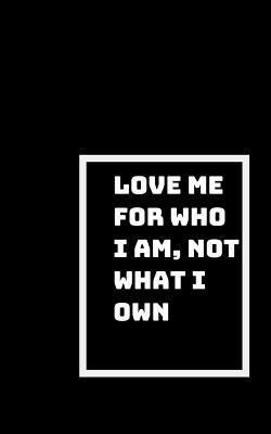 Love Me for Who I Am: Not What I Own, or What I Do 1791379761 Book Cover