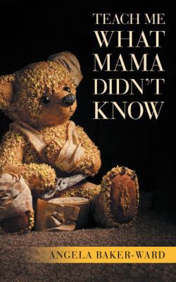 Teach Me What Mama Didn't Know 1532055102 Book Cover