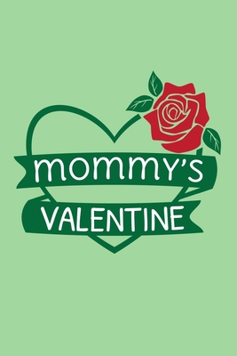 Mommy's Valentine: Blank Lined Notebook Journal: Valentines Gift for Women Her Girl Wife Girlfriend 6x9 | 110 Blank  Pages | Plain White Paper | Soft Cover Book