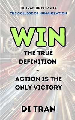 Win: The True Definition - Action is the Only V... B0DWFMPR21 Book Cover