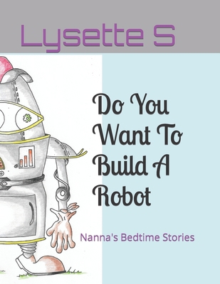 Do You Want To Build A Robot: Nanna's Bedtime S... B09VFNDHWH Book Cover