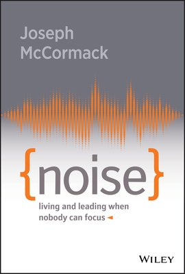 Noise: Living and Leading When Nobody Can Focus 1119553377 Book Cover
