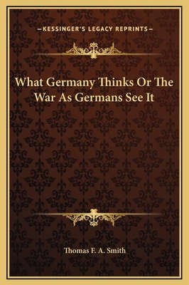 What Germany Thinks Or The War As Germans See It 1169288391 Book Cover
