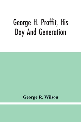 George H. Proffit, His Day And Generation 9354446086 Book Cover