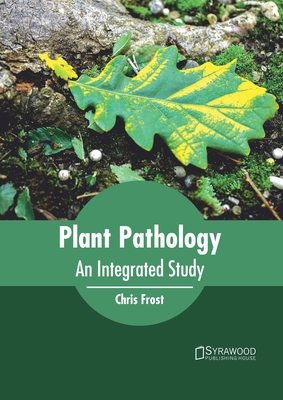 Plant Pathology: An Integrated Study 1682866718 Book Cover