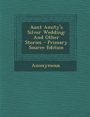 Aunt Amity's Silver Wedding: And Other Stories 1287962815 Book Cover
