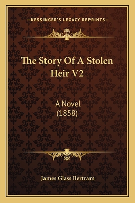 The Story Of A Stolen Heir V2: A Novel (1858) 1165687461 Book Cover