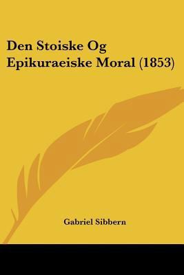 Den Stoiske Og Epikuraeiske Moral (1853) [Chinese] 1160065837 Book Cover