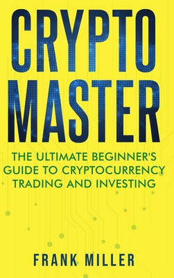 Crypto Master: The Ultimate Beginner's Guide to... 1957999039 Book Cover