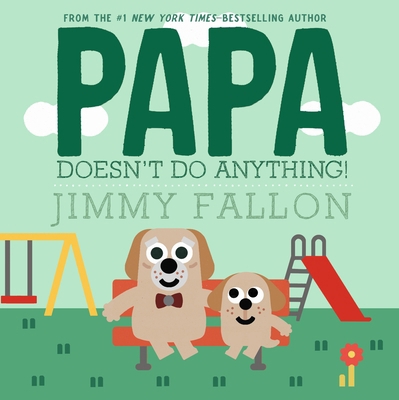 Papa Doesn't Do Anything! (But Love You) 1250393973 Book Cover