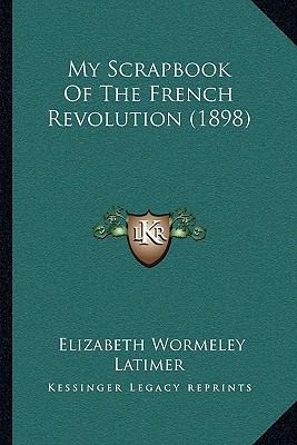 My Scrapbook Of The French Revolution (1898) 1165494434 Book Cover