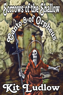 Sorrows of the Shallow: Canto 8 of Orpheus (color) B0C6BR7GNX Book Cover