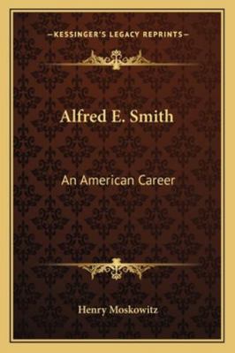 Alfred E. Smith: An American Career 1163183245 Book Cover