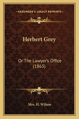 Herbert Grey: Or The Lawyer's Office (1865) 1164668048 Book Cover