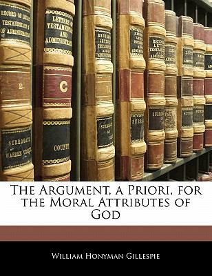 The Argument, a Priori, for the Moral Attribute... 1141616130 Book Cover