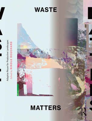 Waste Matters: Adaptive Reuse for Productive La... 1138592358 Book Cover