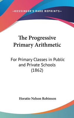 The Progressive Primary Arithmetic: For Primary... 1161943358 Book Cover