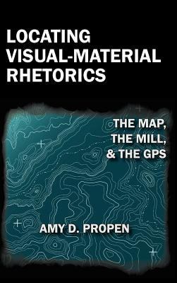 Locating Visual-Material Rhetorics: The Map, th... 1602352550 Book Cover