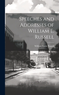 Speeches and Addresses of William E. Russell 1020706244 Book Cover