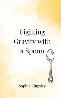 Fighting Gravity with a Spoon 3690854946 Book Cover