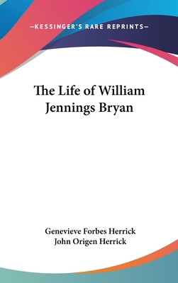 The Life of William Jennings Bryan 0548069859 Book Cover