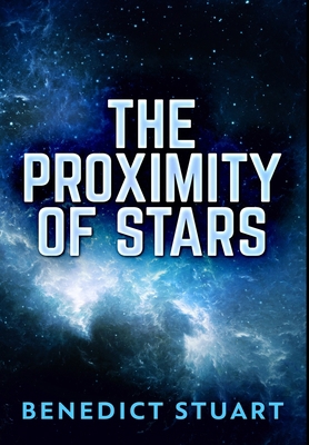 The Proximity Of Stars: Premium Hardcover Edition 1034609203 Book Cover