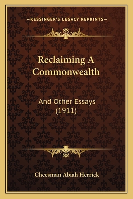 Reclaiming A Commonwealth: And Other Essays (1911) 1164877852 Book Cover