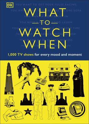 What to Watch When: 1,000 TV Shows for Every Mo... 0241460522 Book Cover