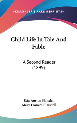 Child Life in Tale and Fable: A Second Reader (... 1436906229 Book Cover
