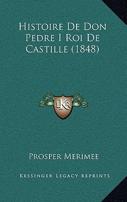 Histoire De Don Pedre I Roi De Castille (1848) [French] 1167717864 Book Cover