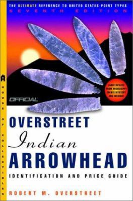 The Official Overstreet Indian Arrowheads Ident... 0609808699 Book Cover