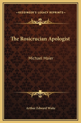 The Rosicrucian Apologist: Michael Maier 1169167128 Book Cover